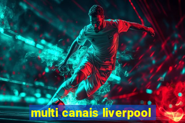 multi canais liverpool